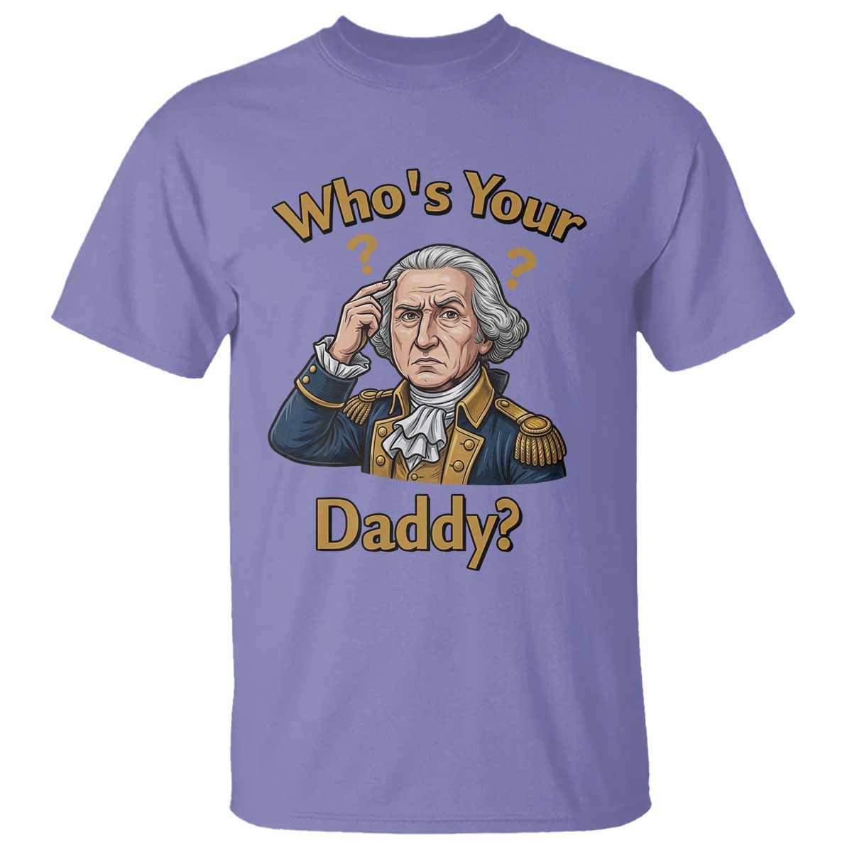 Funny Patriotic George Washington T Shirt Who Is Your Daddy TS12 Violet Print Your Wear