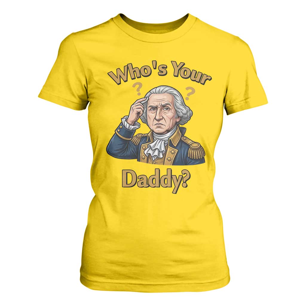 Funny Patriotic George Washington T Shirt For Women Who Is Your Daddy TS12 Daisy Print Your Wear