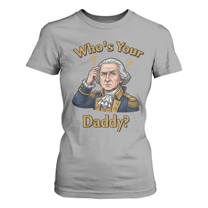 Funny Patriotic George Washington T Shirt For Women Who Is Your Daddy TS12 Sport Gray Print Your Wear