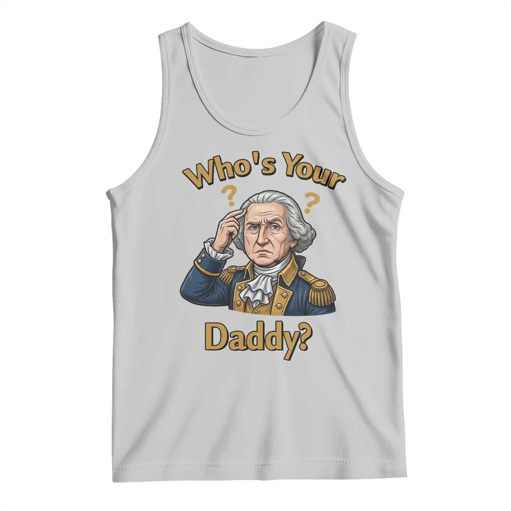 Funny Patriotic George Washington Tank Top Who Is Your Daddy TS12 Ash Print Your Wear