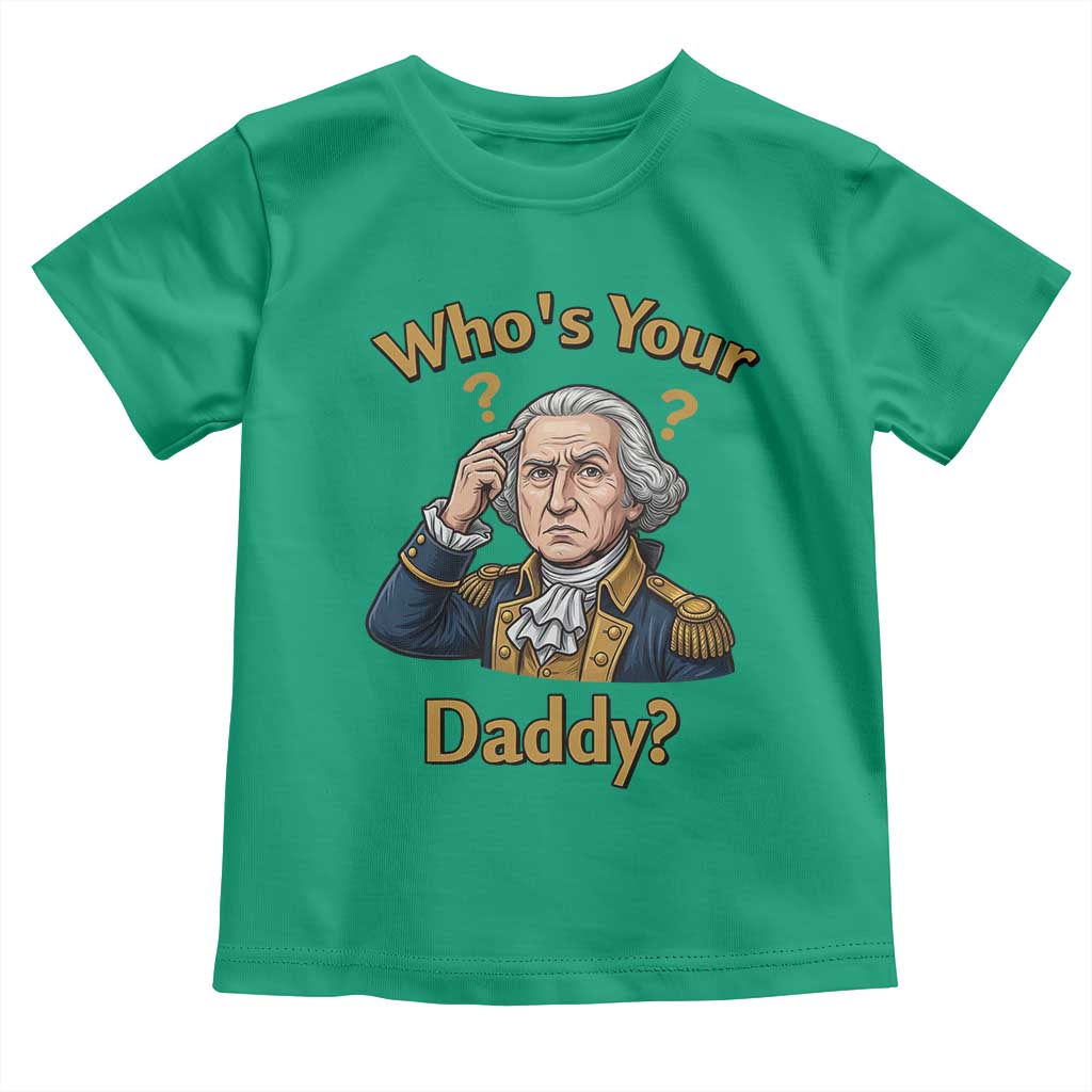 Funny Patriotic George Washington Toddler T Shirt Who Is Your Daddy TS12 Irish Green Print Your Wear