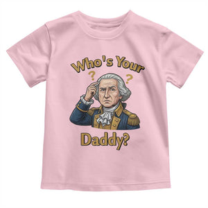 Funny Patriotic George Washington Toddler T Shirt Who Is Your Daddy TS12 Light Pink Print Your Wear