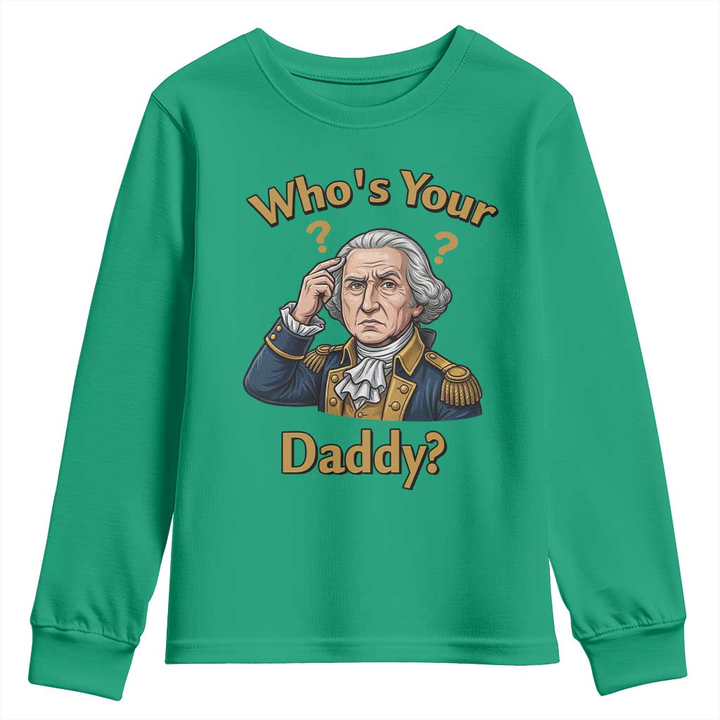 Funny Patriotic George Washington Youth Sweatshirt Who Is Your Daddy TS12 Irish Green Print Your Wear