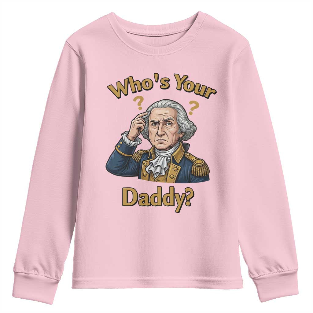 Funny Patriotic George Washington Youth Sweatshirt Who Is Your Daddy TS12 Light Pink Print Your Wear