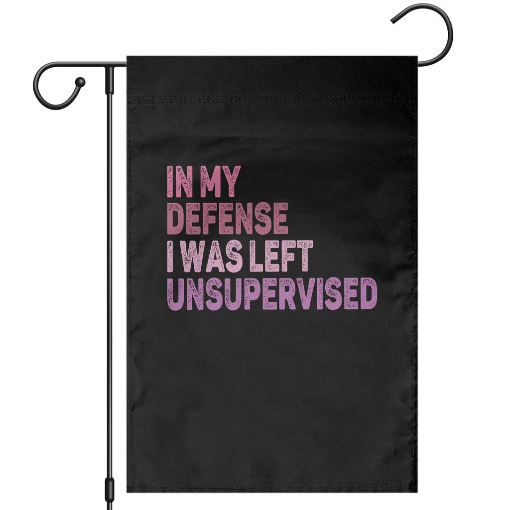 Funny Sarcastic Quote Garden Flag In My Defense I Was Left Unsupervised TS12 Black Print Your Wear