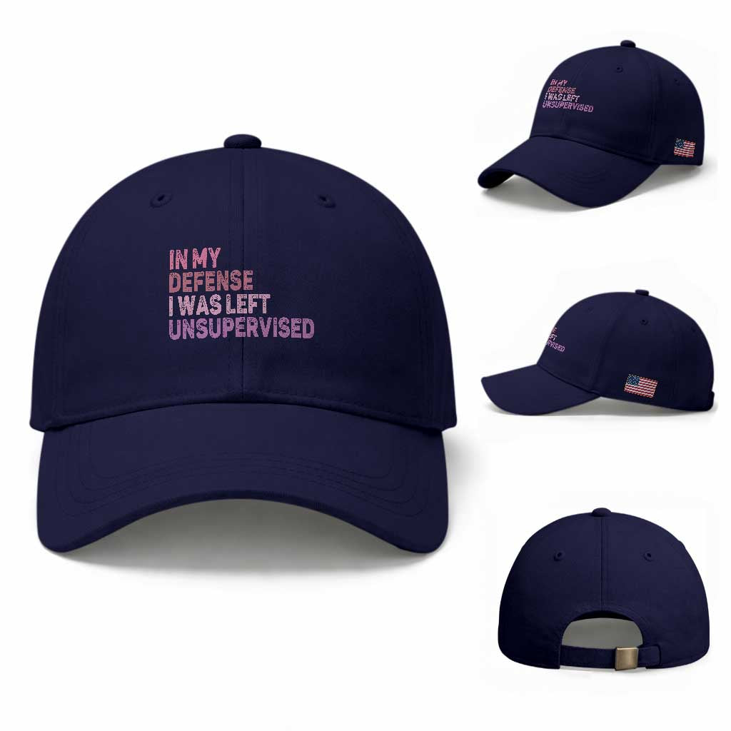 Funny Sarcastic Quote Baseball Cap In My Defense I Was Left Unsupervised TS12 Baseball Cap Universal Fit Dark Blue Print Your Wear
