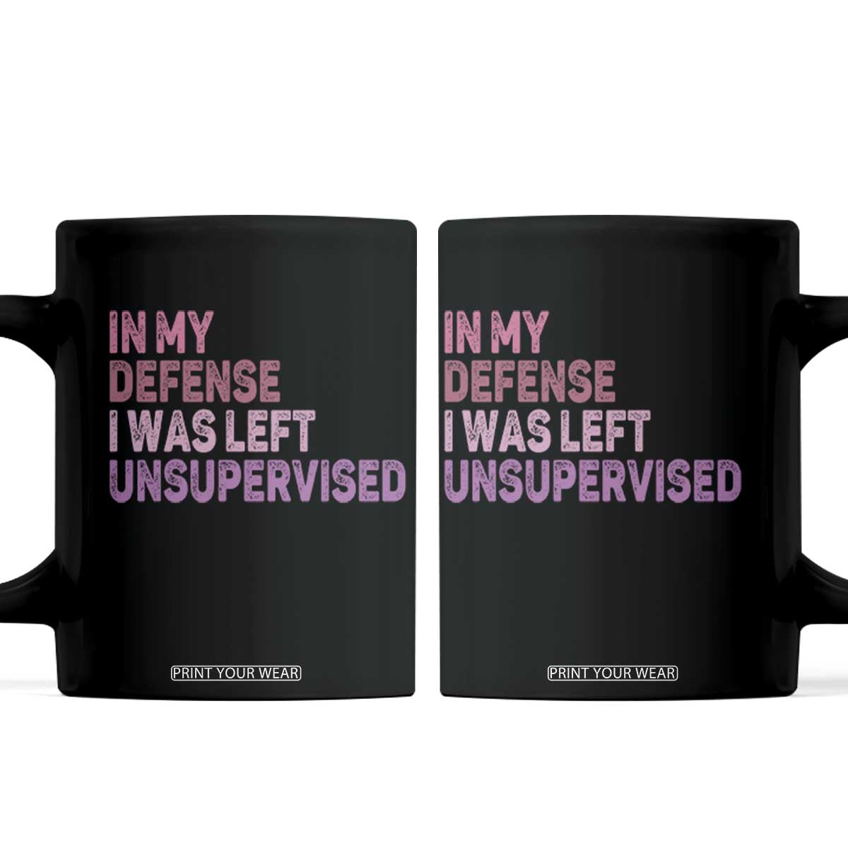 Funny Sarcastic Quote Coffee Mug In My Defense I Was Left Unsupervised TS12 Black Print Your Wear
