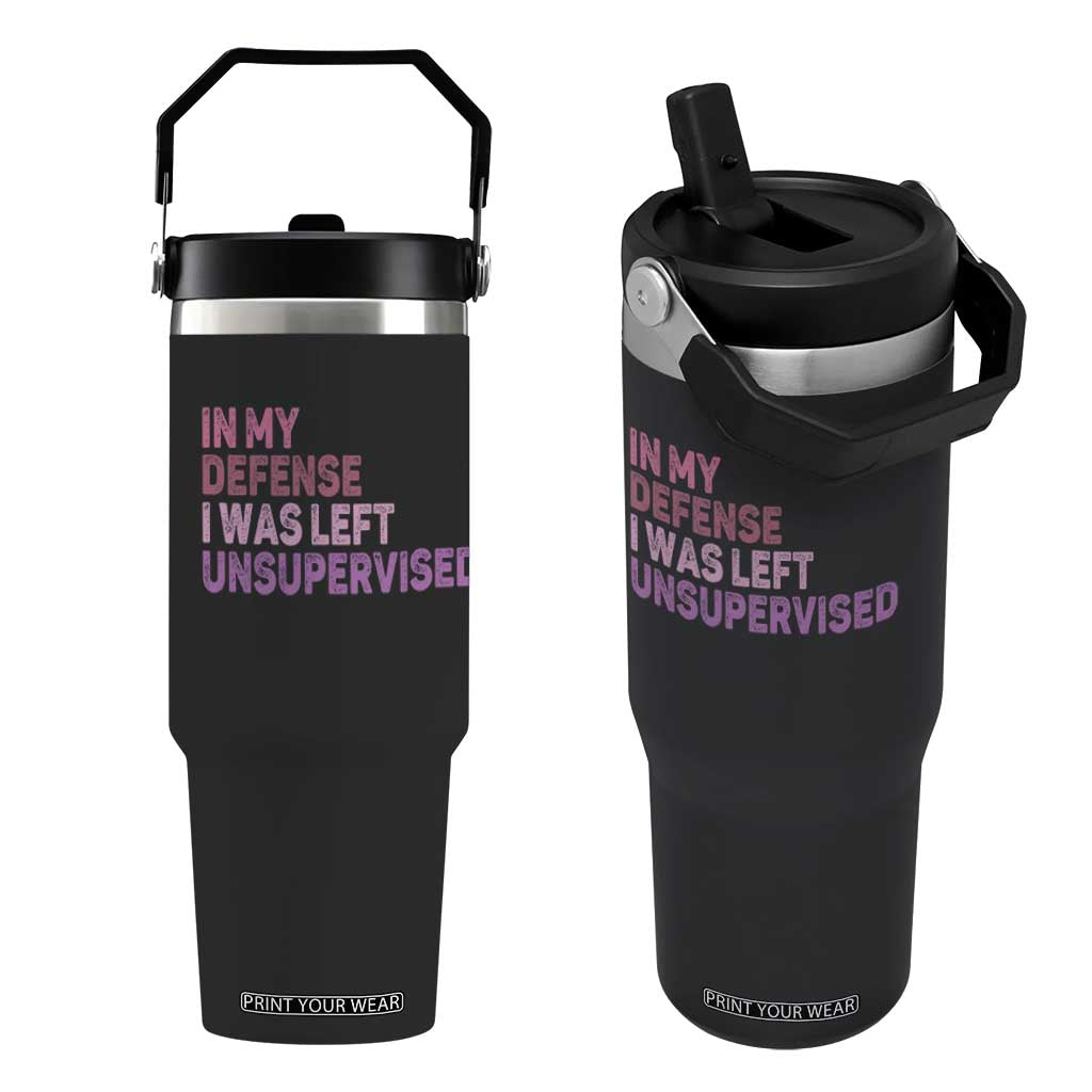 Funny Sarcastic Quote Flip Straw Tumbler In My Defense I Was Left Unsupervised TS12 One Size: 30 oz Black Print Your Wear