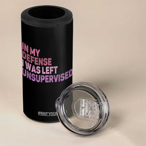 Funny Sarcastic Quote 4 in 1 Can Cooler Tumbler In My Defense I Was Left Unsupervised TS12 Print Your Wear