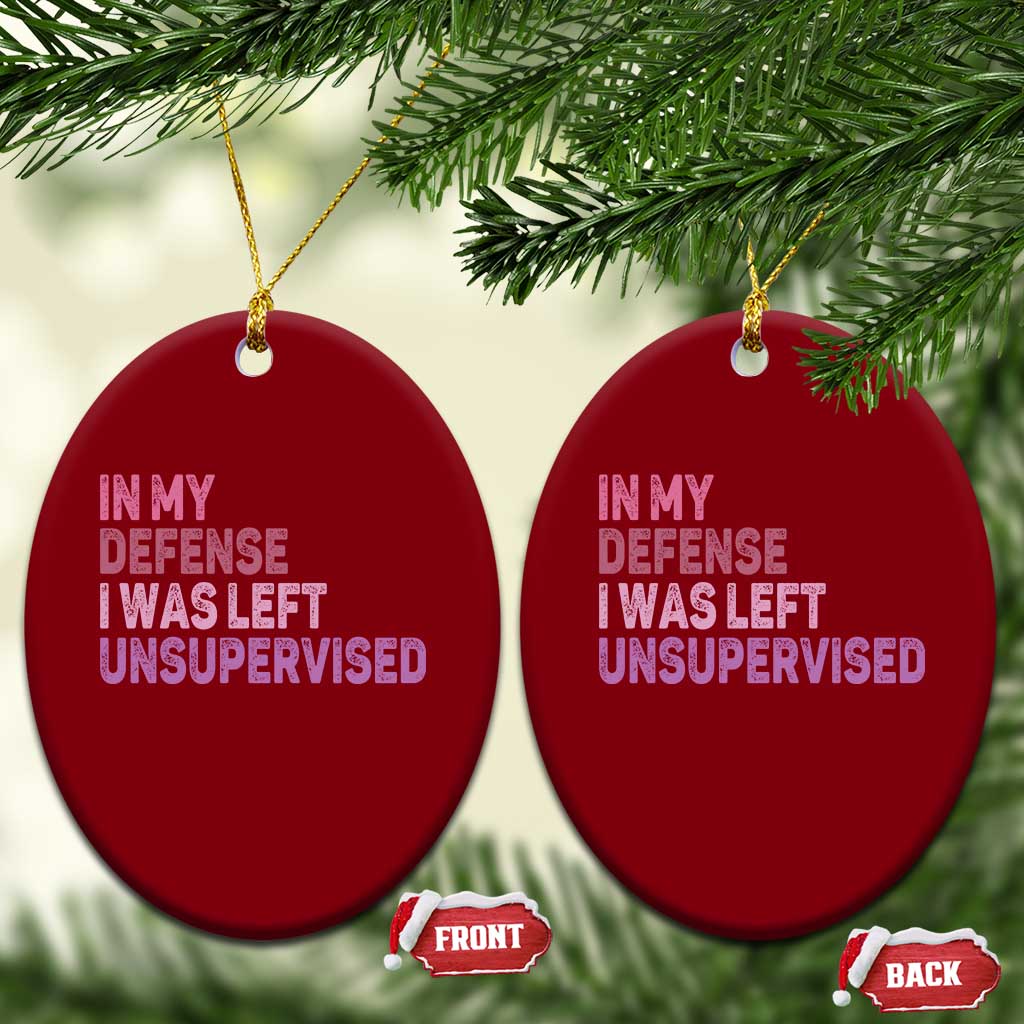 Funny Sarcastic Quote Ceramic Ornament In My Defense I Was Left Unsupervised TS12 Print Your Wear
