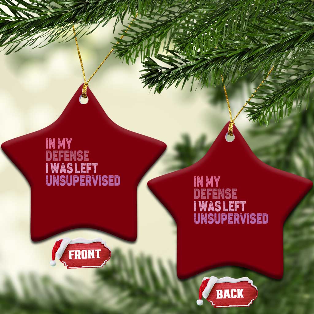 Funny Sarcastic Quote Ceramic Ornament In My Defense I Was Left Unsupervised TS12 Print Your Wear