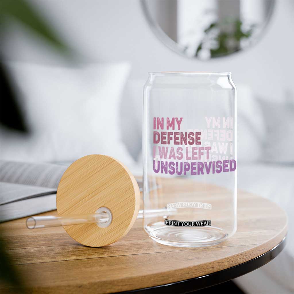 Funny Sarcastic Quote Glass Can In My Defense I Was Left Unsupervised TS12 Print Your Wear