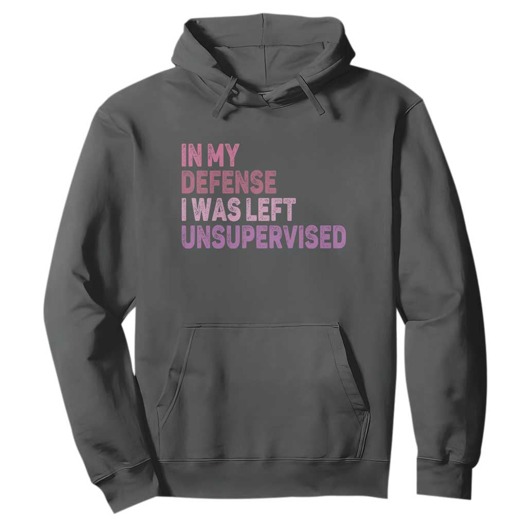 Funny Sarcastic Quote Hoodie In My Defense I Was Left Unsupervised TS12 Dark Heather Print Your Wear