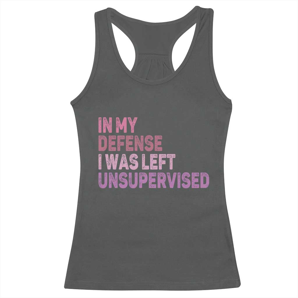 Funny Sarcastic Quote Racerback Tank Top In My Defense I Was Left Unsupervised TS12 Dark Heather Print Your Wear