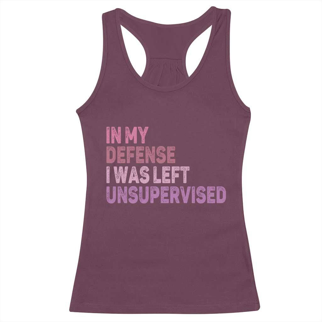 Funny Sarcastic Quote Racerback Tank Top In My Defense I Was Left Unsupervised TS12 Maroon Print Your Wear
