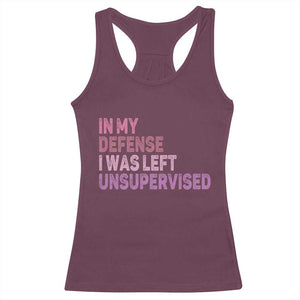 Funny Sarcastic Quote Racerback Tank Top In My Defense I Was Left Unsupervised TS12 Maroon Print Your Wear