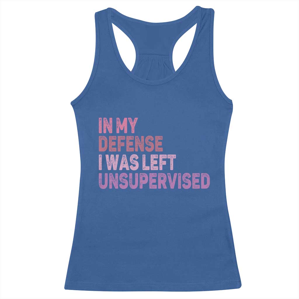 Funny Sarcastic Quote Racerback Tank Top In My Defense I Was Left Unsupervised TS12 Royal Blue Print Your Wear