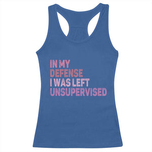 Funny Sarcastic Quote Racerback Tank Top In My Defense I Was Left Unsupervised TS12 Royal Blue Print Your Wear