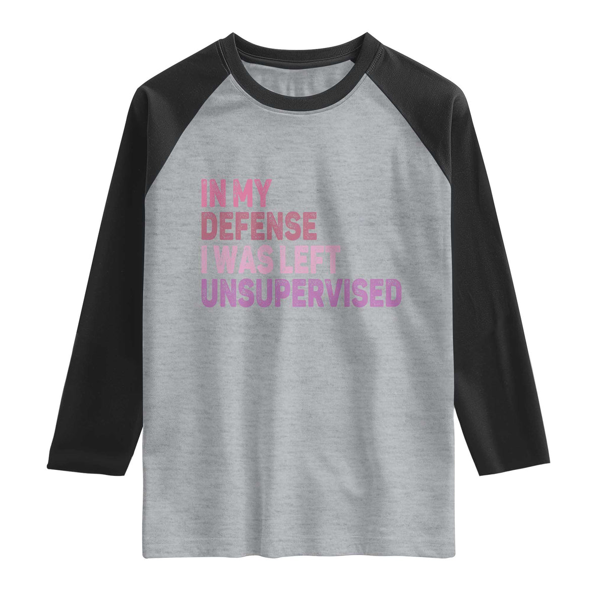 Funny Sarcastic Quote Raglan Shirt In My Defense I Was Left Unsupervised TS12 Heather Gray Black Print Your Wear