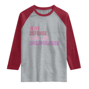 Funny Sarcastic Quote Raglan Shirt In My Defense I Was Left Unsupervised TS12 Heather Gray Heather Red Print Your Wear