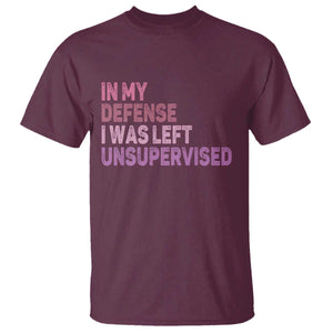 Funny Sarcastic Quote T Shirt In My Defense I Was Left Unsupervised TS12 Maroon Print Your Wear
