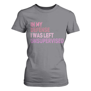 Funny Sarcastic Quote T Shirt For Women In My Defense I Was Left Unsupervised TS12 Charcoal Print Your Wear