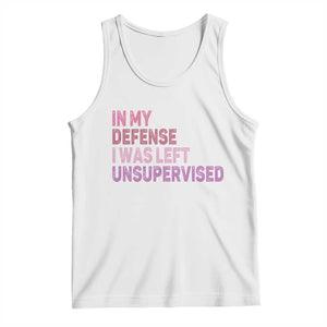 Funny Sarcastic Quote Tank Top In My Defense I Was Left Unsupervised TS12 White Print Your Wear