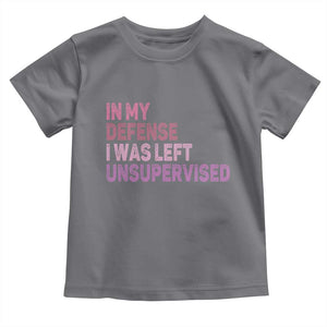 Funny Sarcastic Quote Toddler T Shirt In My Defense I Was Left Unsupervised TS12 Charcoal Print Your Wear