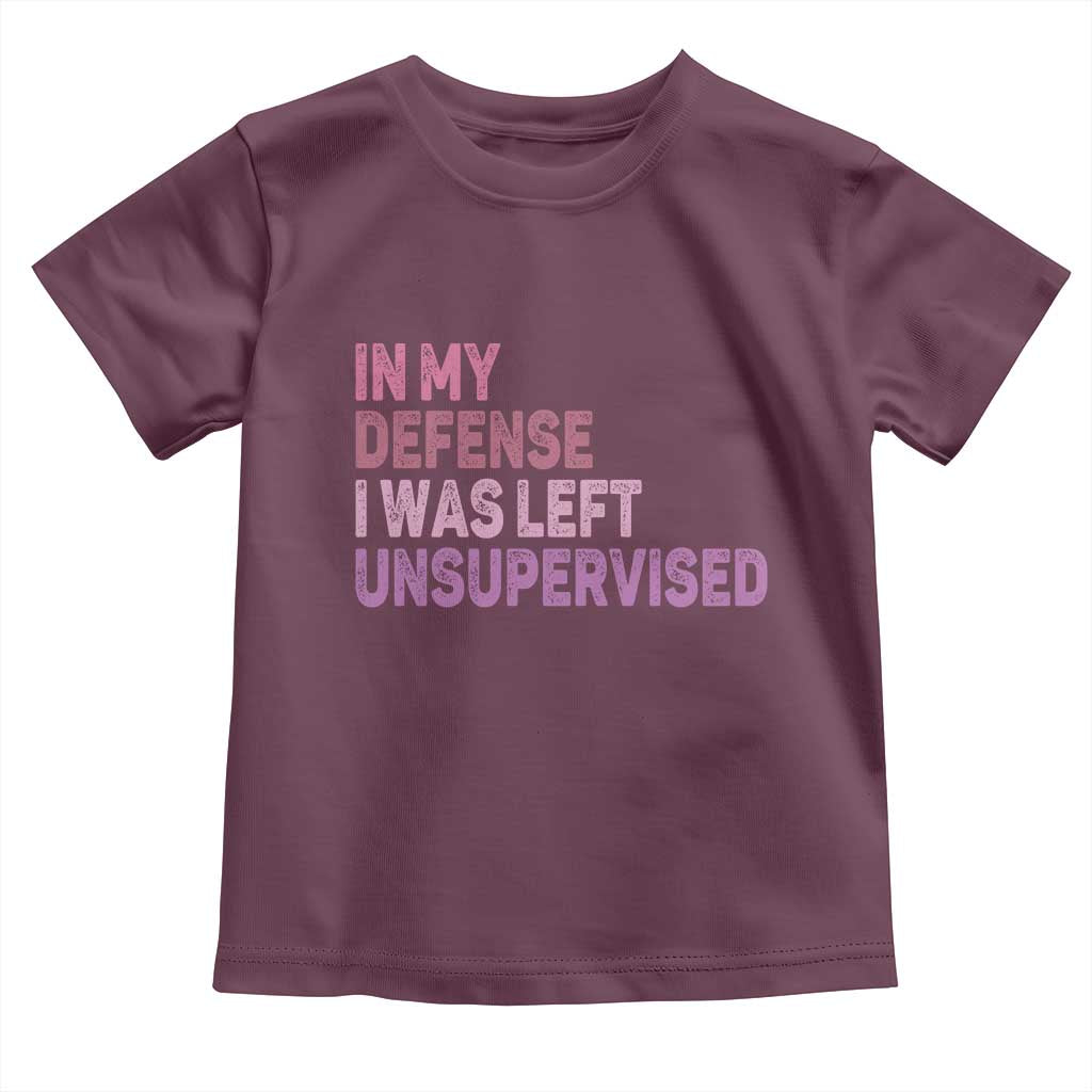 Funny Sarcastic Quote Toddler T Shirt In My Defense I Was Left Unsupervised TS12 Maroon Print Your Wear
