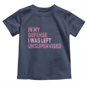 Funny Sarcastic Quote Toddler T Shirt In My Defense I Was Left Unsupervised TS12 Navy Print Your Wear