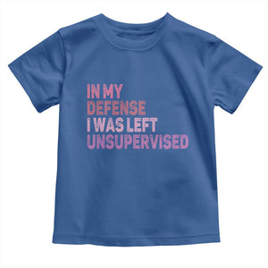 Funny Sarcastic Quote Toddler T Shirt In My Defense I Was Left Unsupervised TS12 Royal Blue Print Your Wear