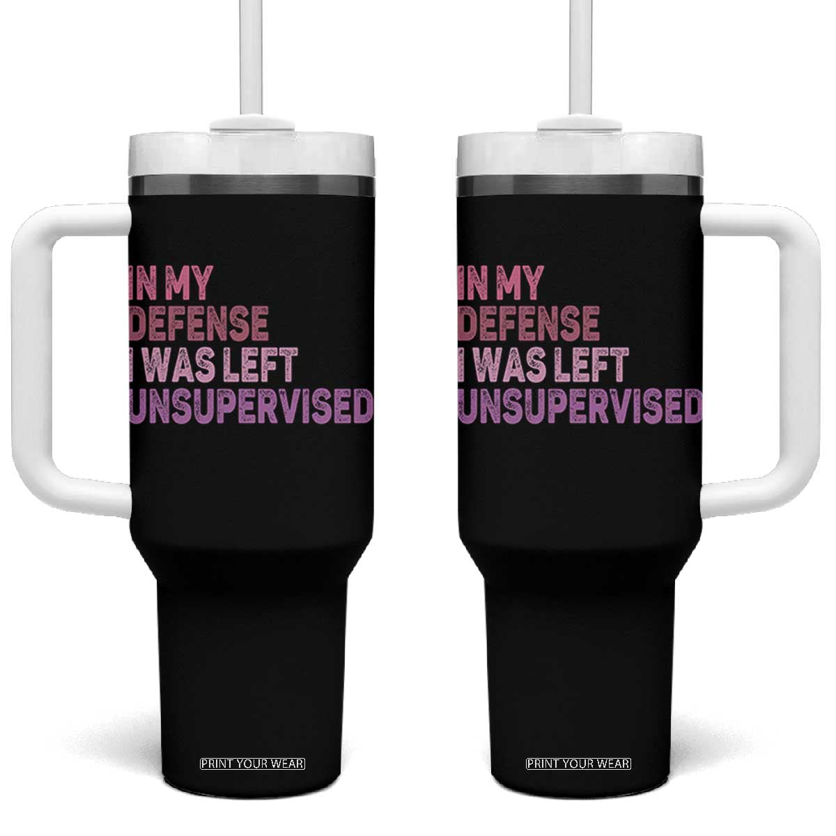 Funny Sarcastic Quote Tumbler With Handle In My Defense I Was Left Unsupervised TS12 One Size: 40 oz Black Print Your Wear