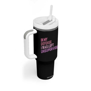 Funny Sarcastic Quote Tumbler With Handle In My Defense I Was Left Unsupervised TS12 Print Your Wear