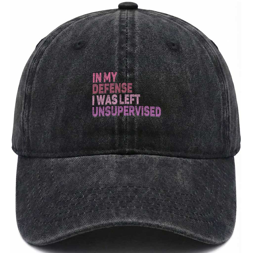 Funny Sarcastic Quote Washed Cotton Baseball Cap In My Defense I Was Left Unsupervised TS12 Print Your Wear