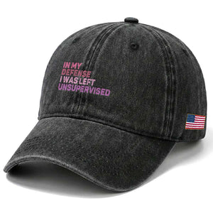 Funny Sarcastic Quote Washed Cotton Baseball Cap In My Defense I Was Left Unsupervised TS12 Print Your Wear