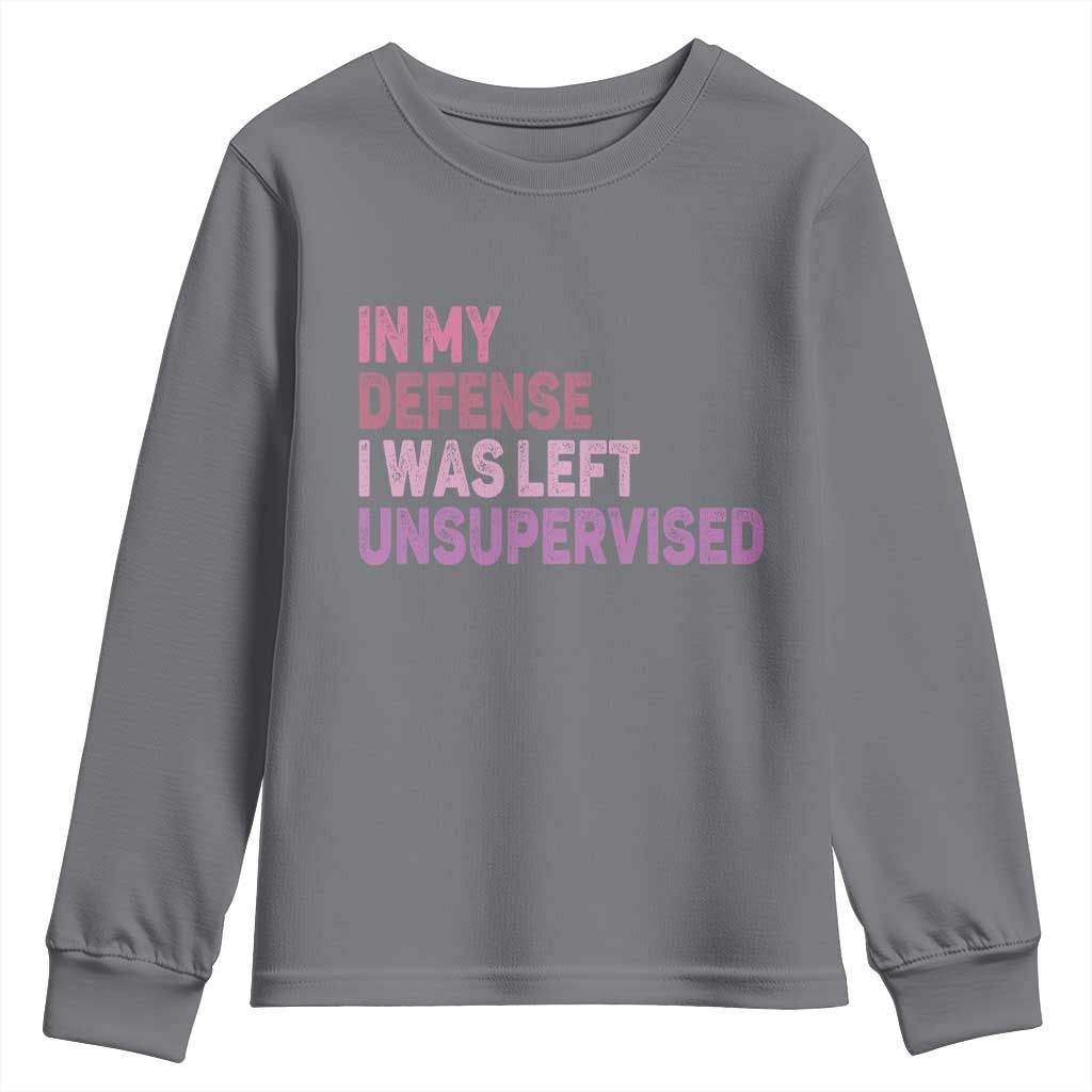 Funny Sarcastic Quote Youth Sweatshirt In My Defense I Was Left Unsupervised TS12 Charcoal Print Your Wear