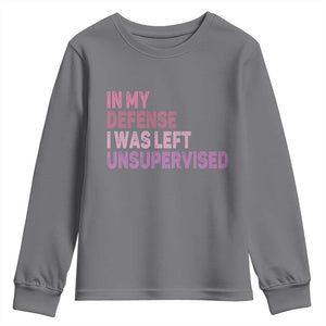 Funny Sarcastic Quote Youth Sweatshirt In My Defense I Was Left Unsupervised TS12 Charcoal Print Your Wear