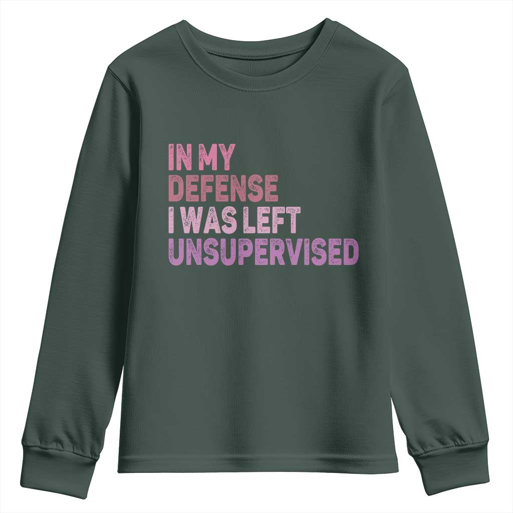Funny Sarcastic Quote Youth Sweatshirt In My Defense I Was Left Unsupervised TS12 Dark Forest Green Print Your Wear