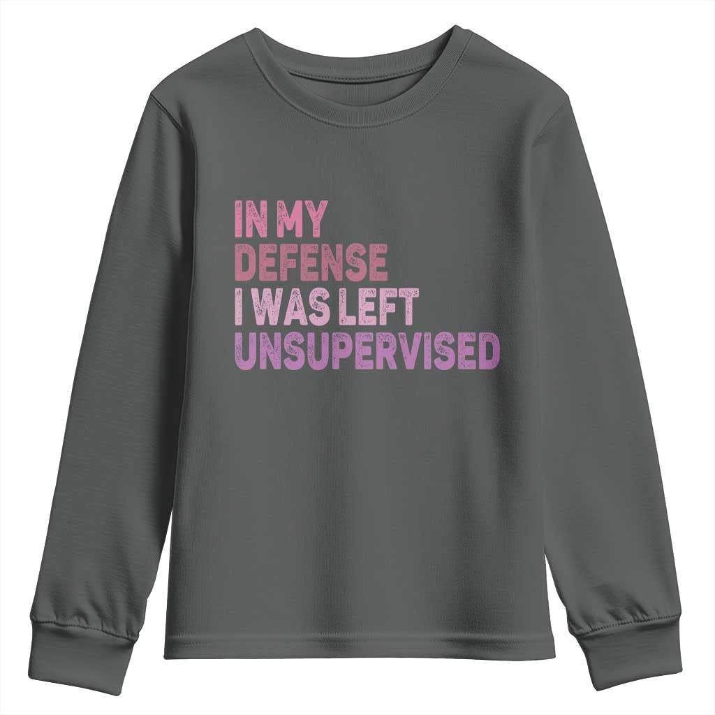 Funny Sarcastic Quote Youth Sweatshirt In My Defense I Was Left Unsupervised TS12 Dark Heather Print Your Wear