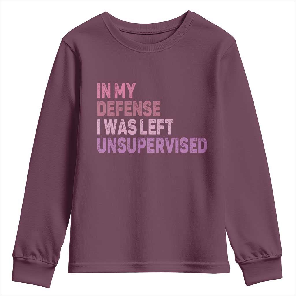 Funny Sarcastic Quote Youth Sweatshirt In My Defense I Was Left Unsupervised TS12 Maroon Print Your Wear