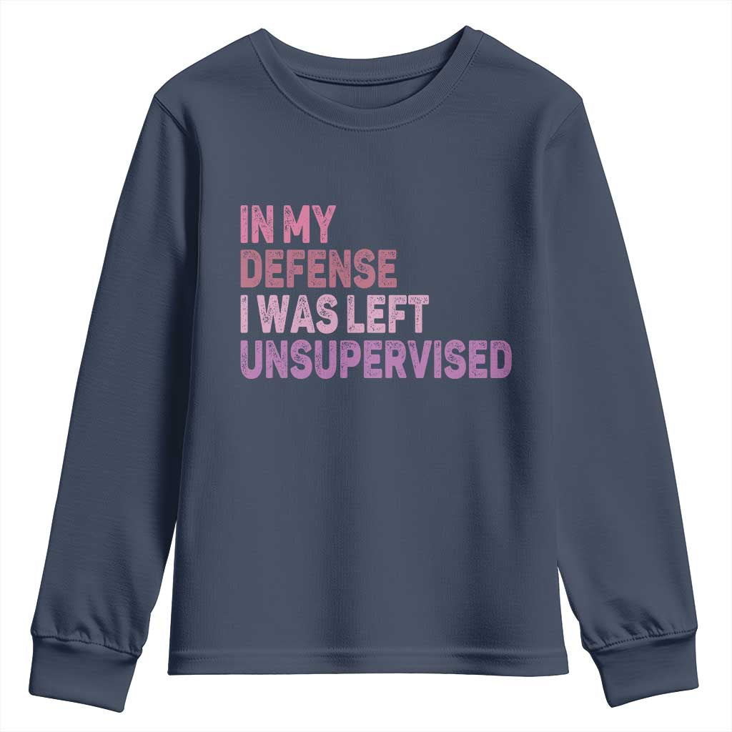 Funny Sarcastic Quote Youth Sweatshirt In My Defense I Was Left Unsupervised TS12 Navy Print Your Wear