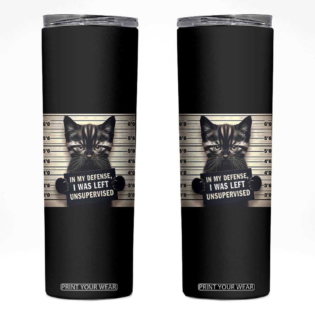 Funny Bad Cat Attitude Skinny Tumbler In My Defense I Was Left Unsupervised TS12 Black Print Your Wear
