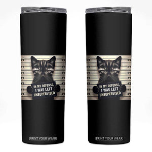 Funny Bad Cat Attitude Skinny Tumbler In My Defense I Was Left Unsupervised TS12 Black Print Your Wear