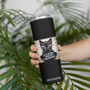 Funny Bad Cat Attitude Skinny Tumbler In My Defense I Was Left Unsupervised TS12 Print Your Wear