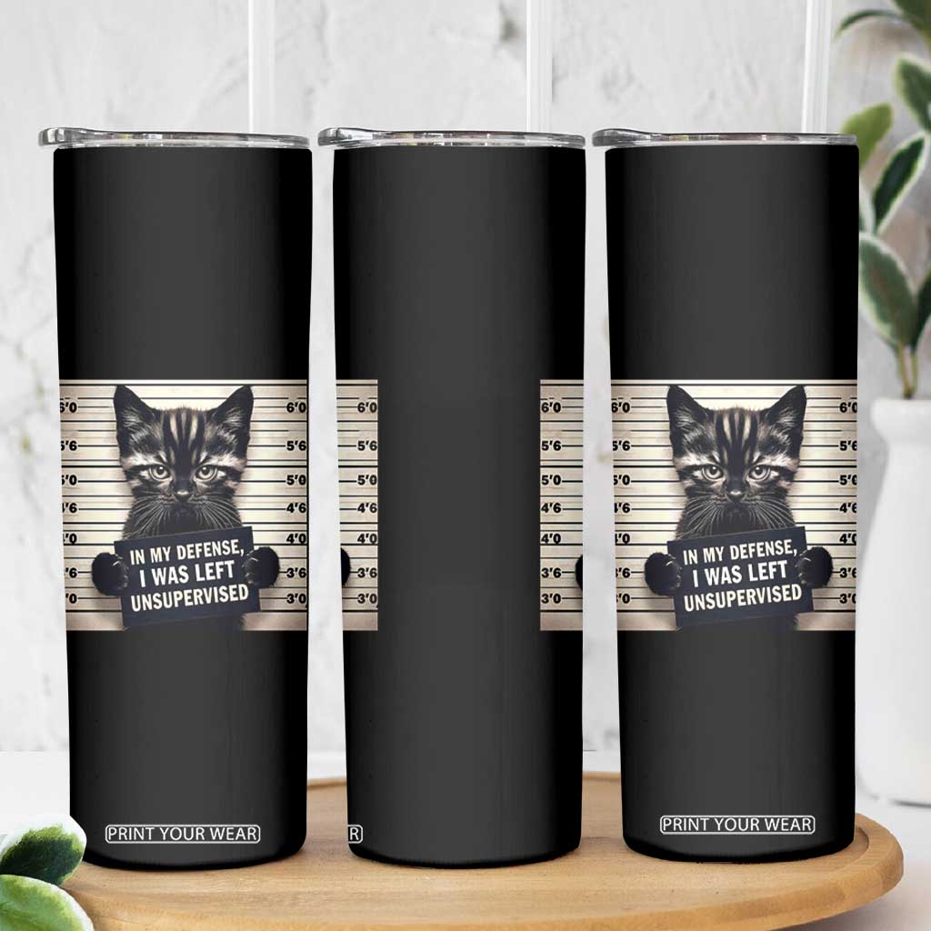 Funny Bad Cat Attitude Skinny Tumbler In My Defense I Was Left Unsupervised TS12 Print Your Wear