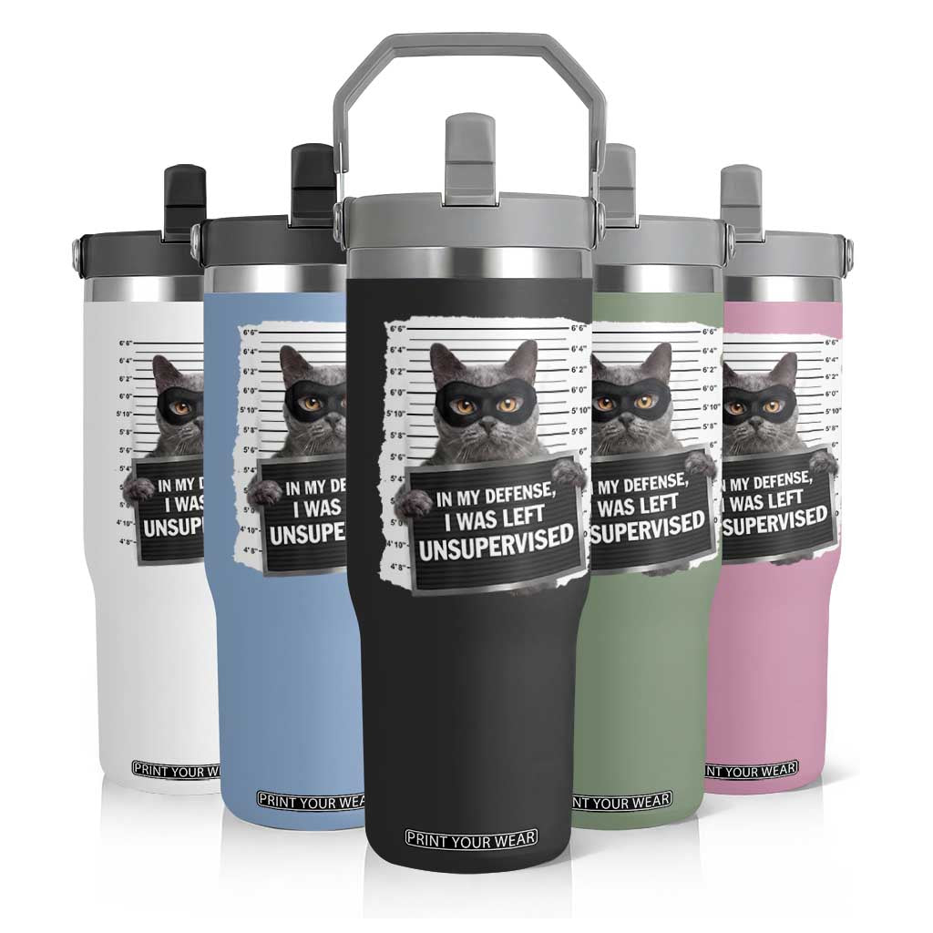 Funny Cat Mugshot Flip Straw Tumbler In My Defense I Was Left Unsupervised TS12 Print Your Wear