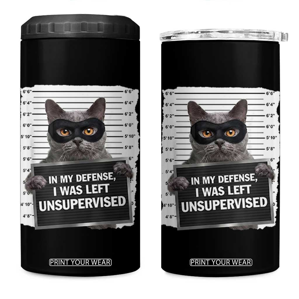 Funny Cat Mugshot 4 in 1 Can Cooler Tumbler In My Defense I Was Left Unsupervised TS12 One Size: 16 oz Black Print Your Wear