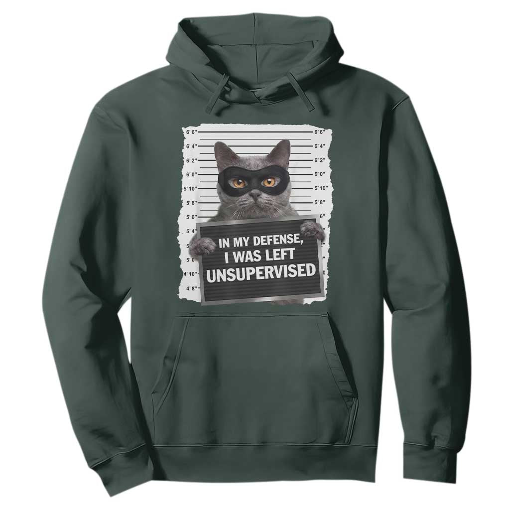 Funny Cat Mugshot Hoodie In My Defense I Was Left Unsupervised TS12 Dark Forest Green Print Your Wear