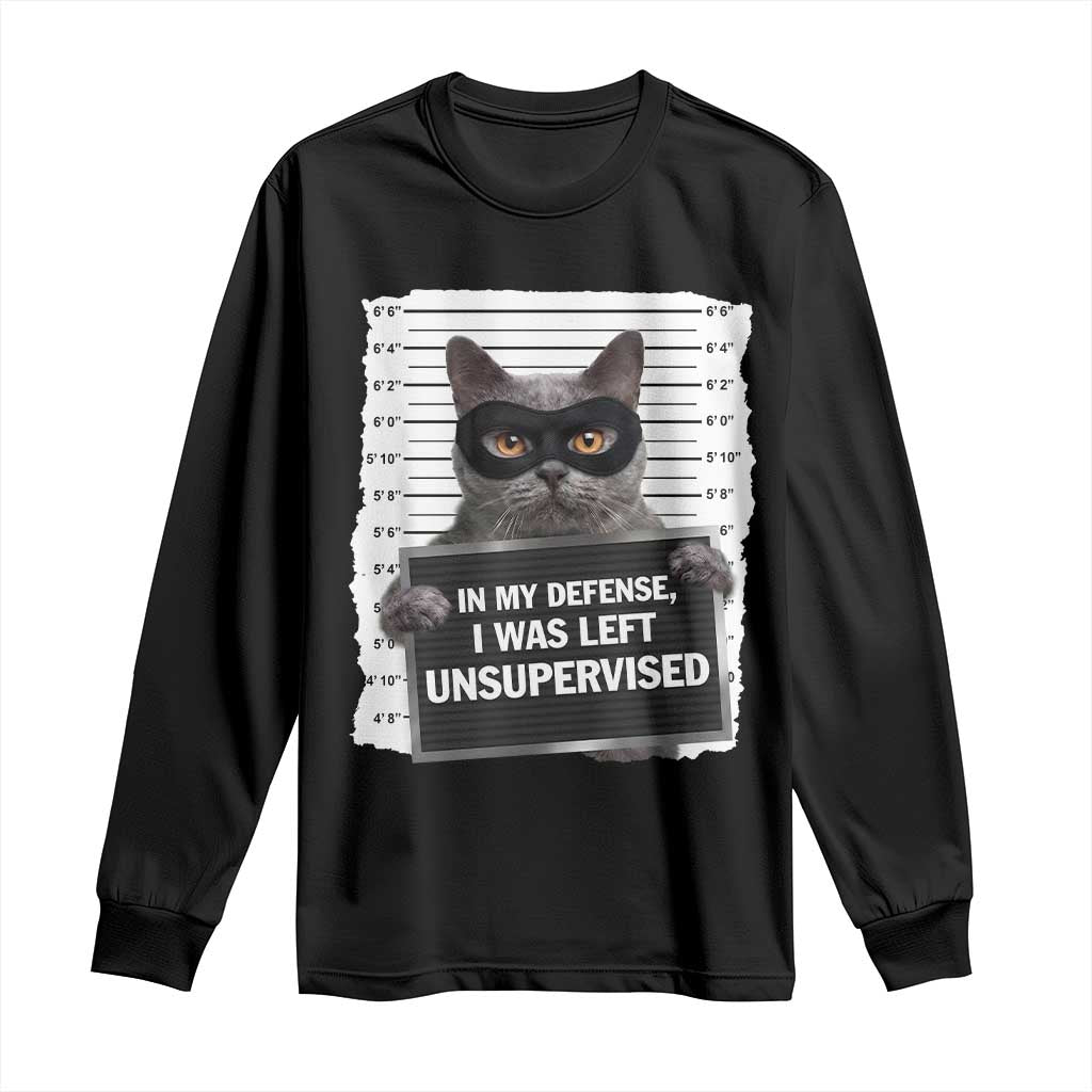 Funny Cat Mugshot Long Sleeve Shirt In My Defense I Was Left Unsupervised TS12 Black Print Your Wear
