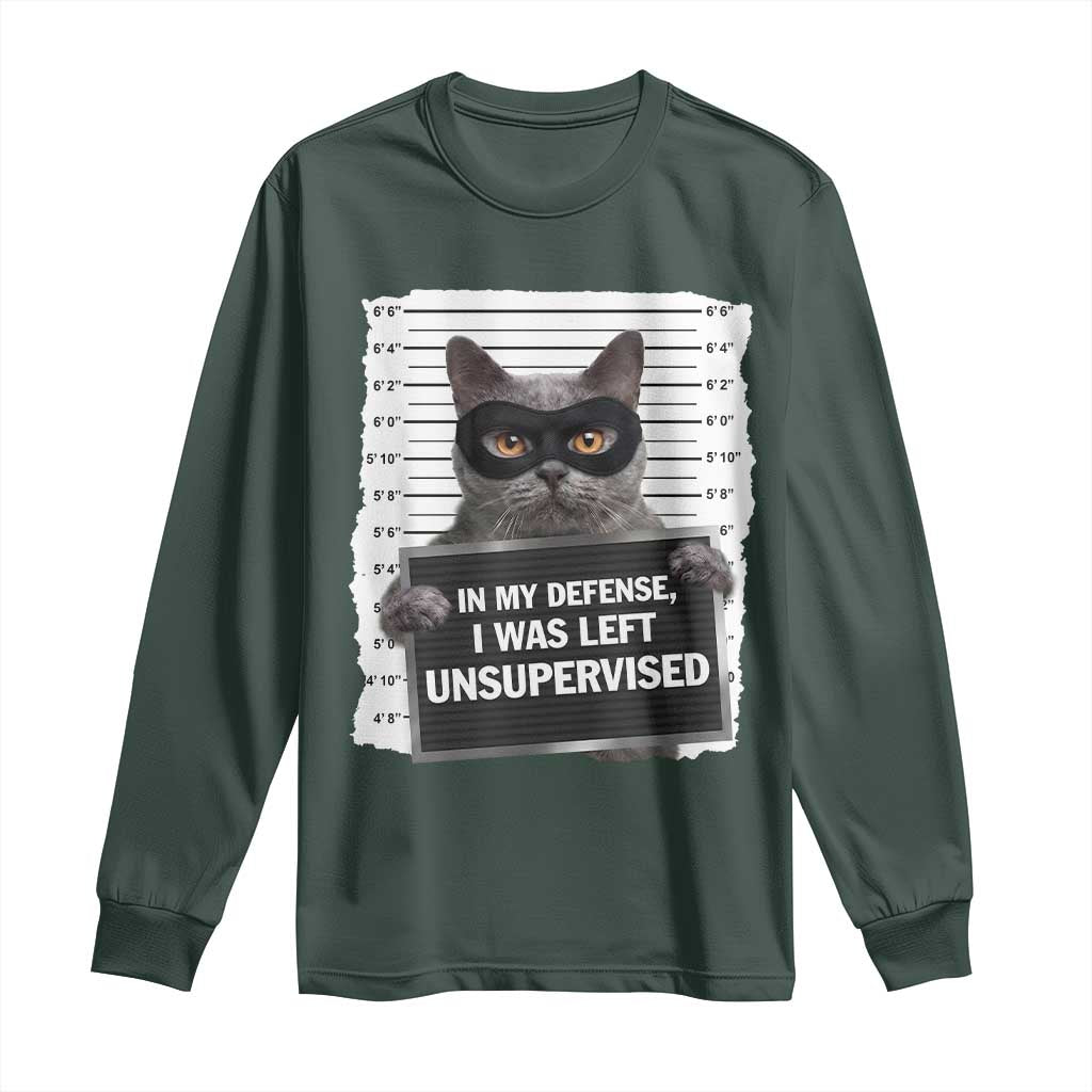 Funny Cat Mugshot Long Sleeve Shirt In My Defense I Was Left Unsupervised TS12 Dark Forest Green Print Your Wear